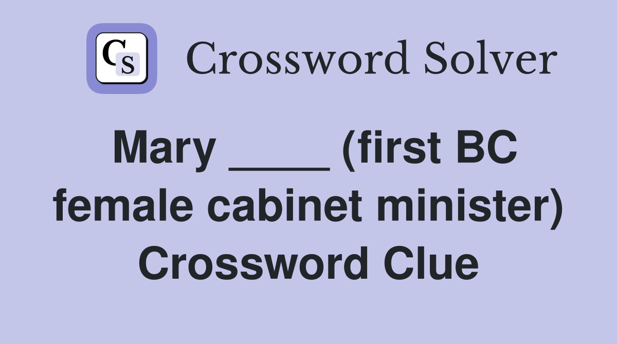 Mary ____ (first BC female cabinet minister) Crossword Clue