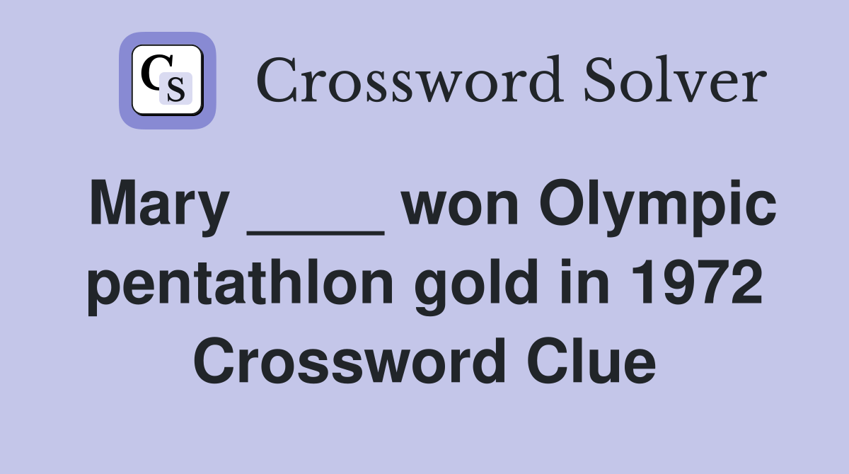 Mary ____ won Olympic pentathlon gold in 1972 Crossword Clue