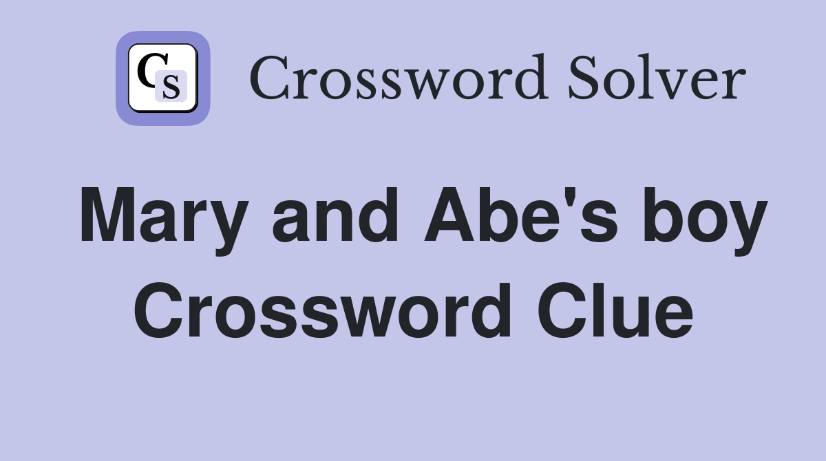 Mary and Abe's boy Crossword Clue