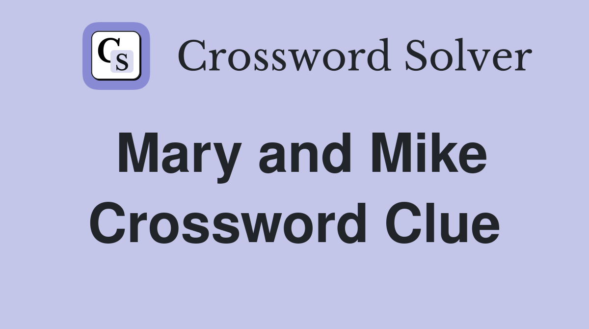 Mary and Mike Crossword Clue