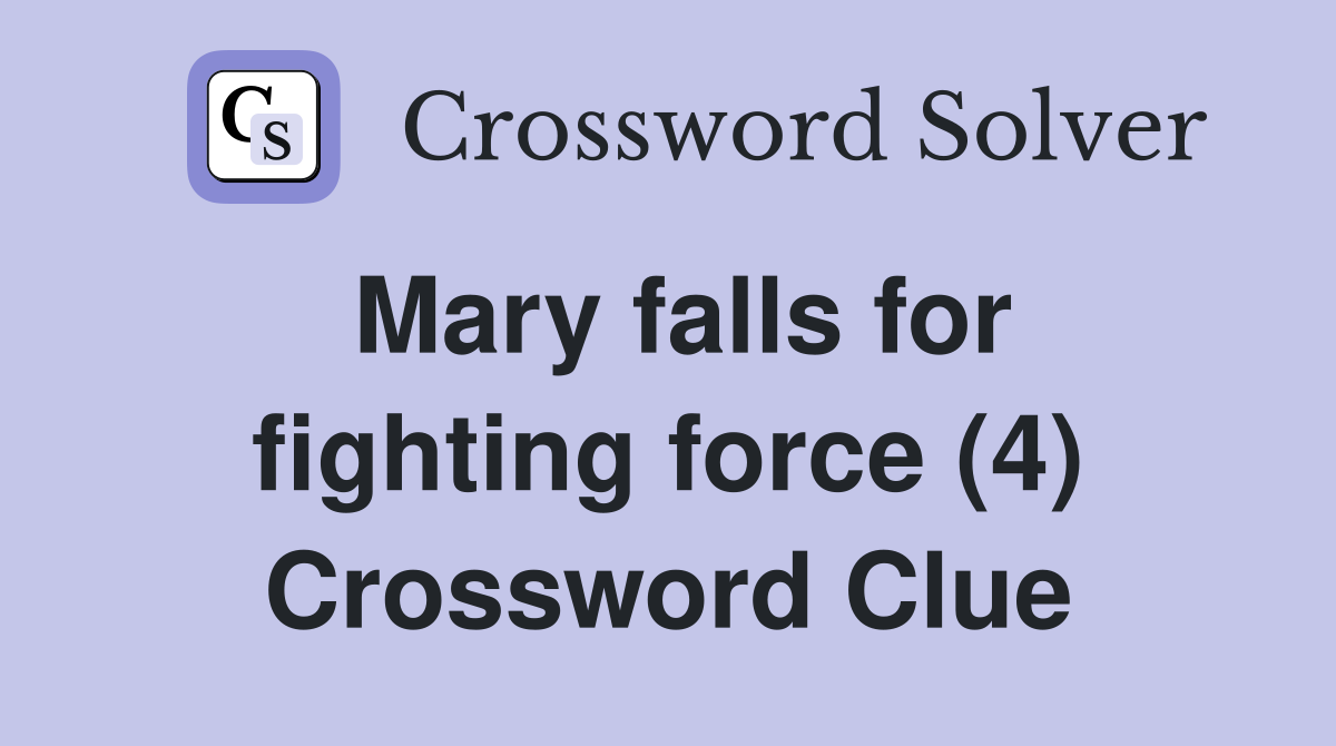 Mary falls for fighting force (4) Crossword Clue