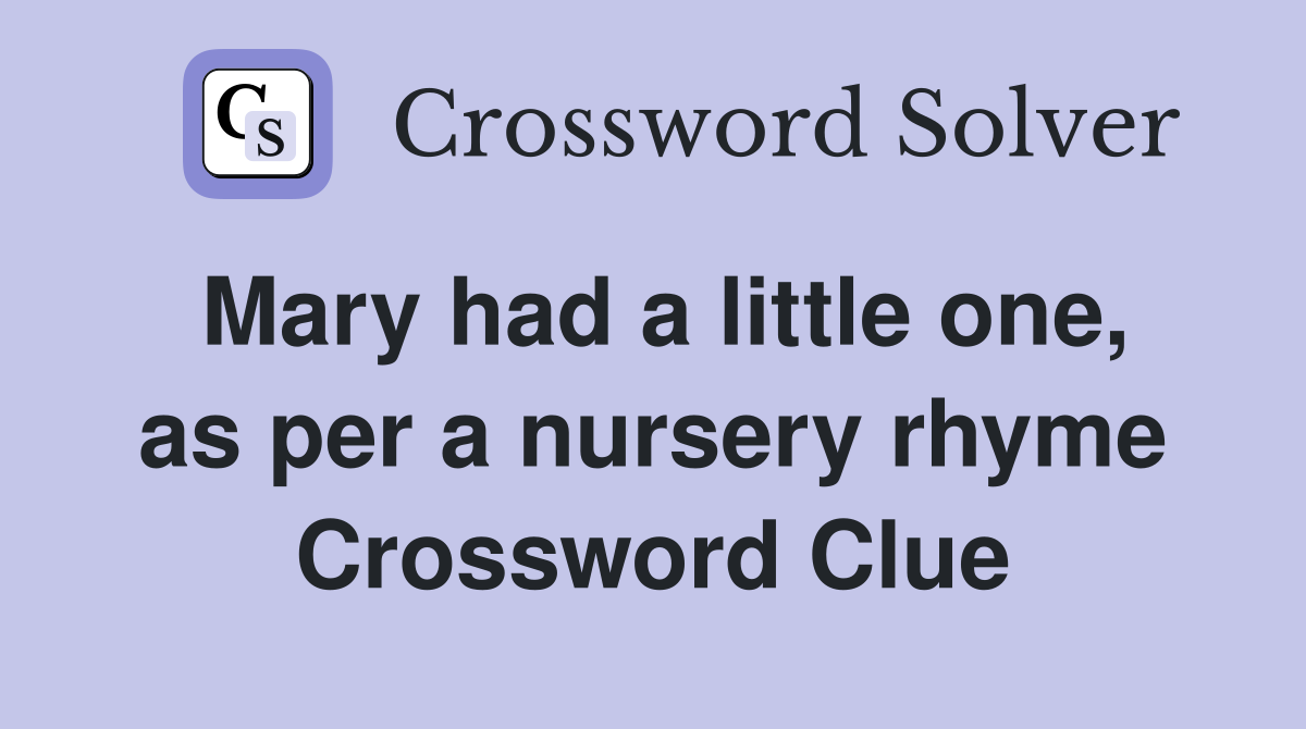 Mary had a little one, as per a nursery rhyme Crossword Clue