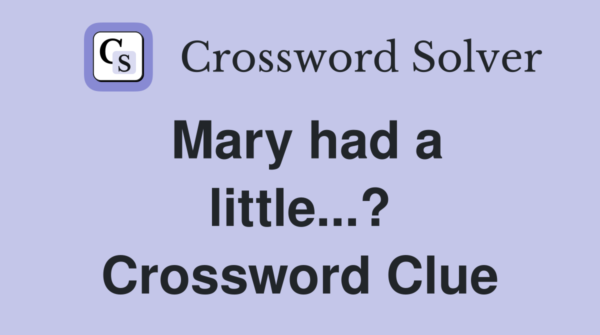 Mary had a little...? Crossword Clue
