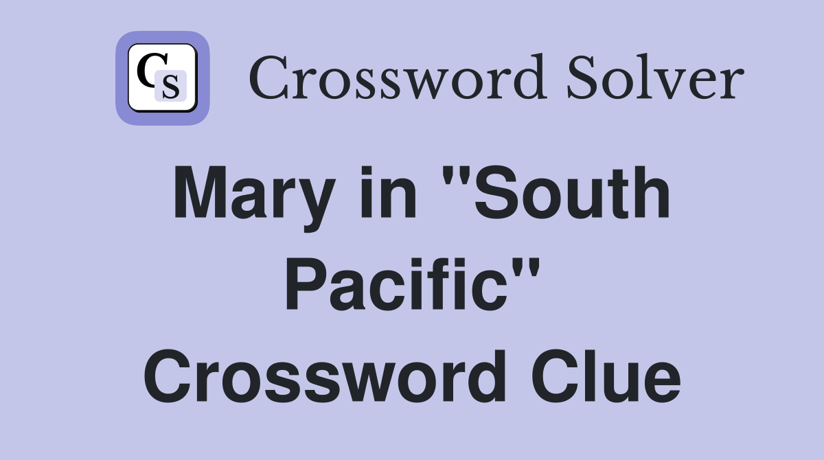 Mary in "South Pacific" Crossword Clue