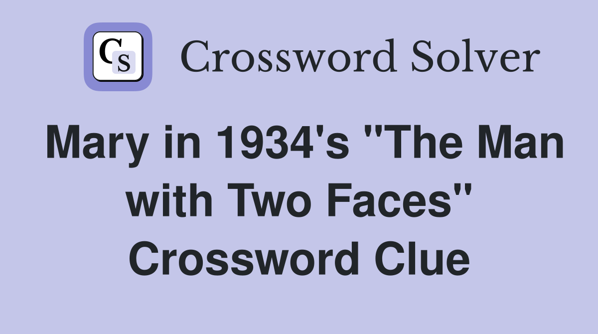 Mary in 1934's "The Man with Two Faces" Crossword Clue
