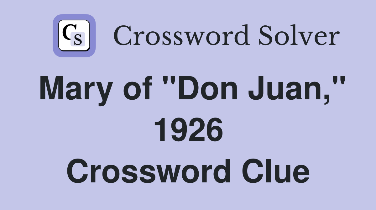 Mary of "Don Juan," 1926 Crossword Clue