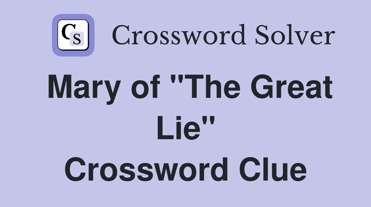 Mary of "The Great Lie" Crossword Clue