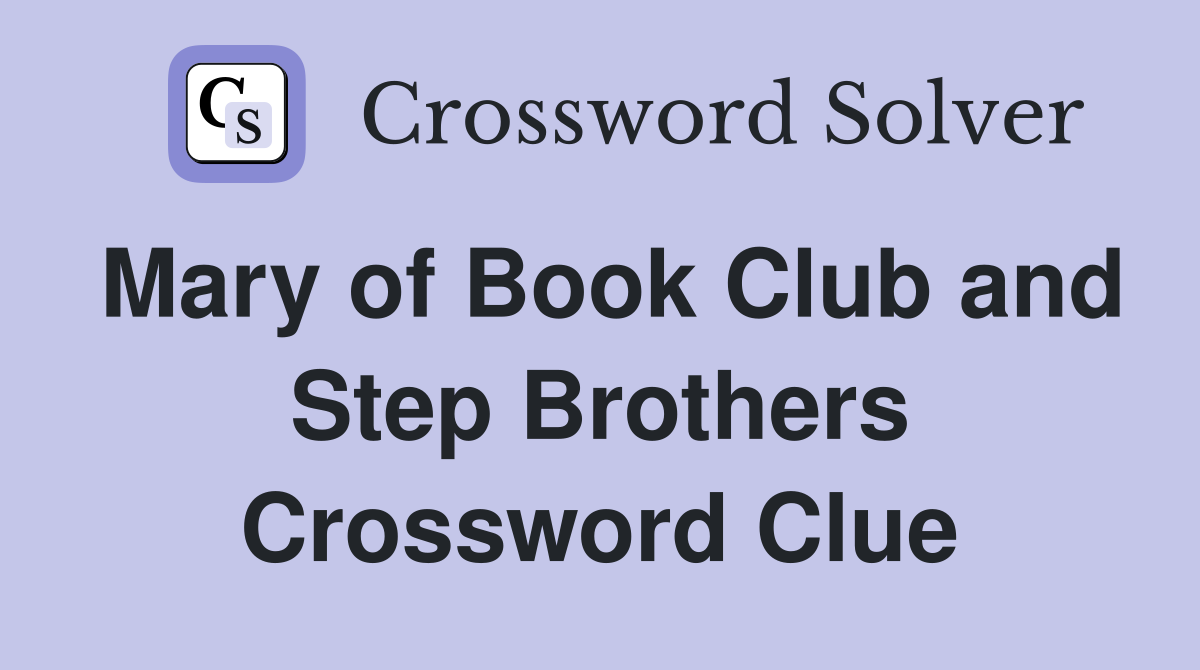 Mary of Book Club and Step Brothers Crossword Clue