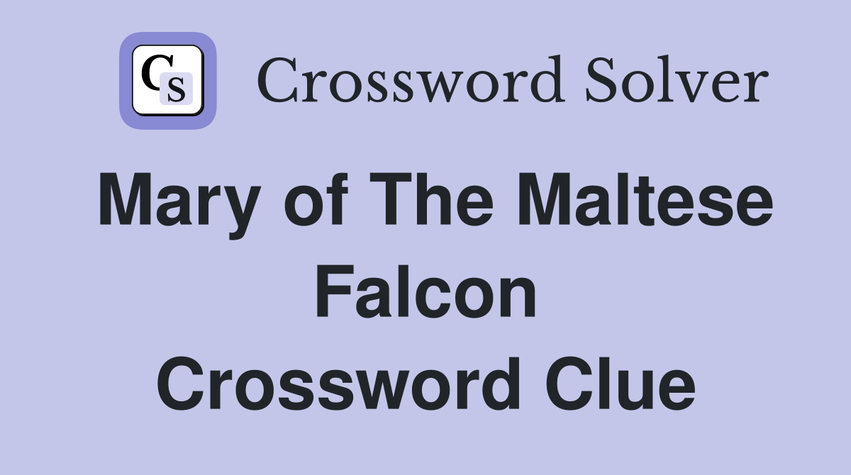 Mary of The Maltese Falcon Crossword Clue