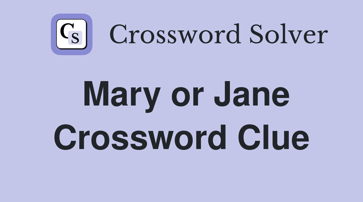 Mary or Jane Crossword Clue