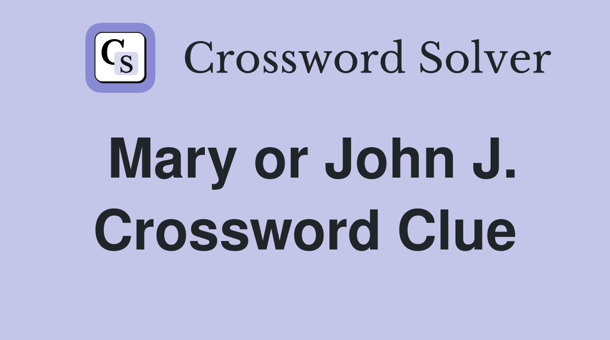 Mary or John J. Crossword Clue