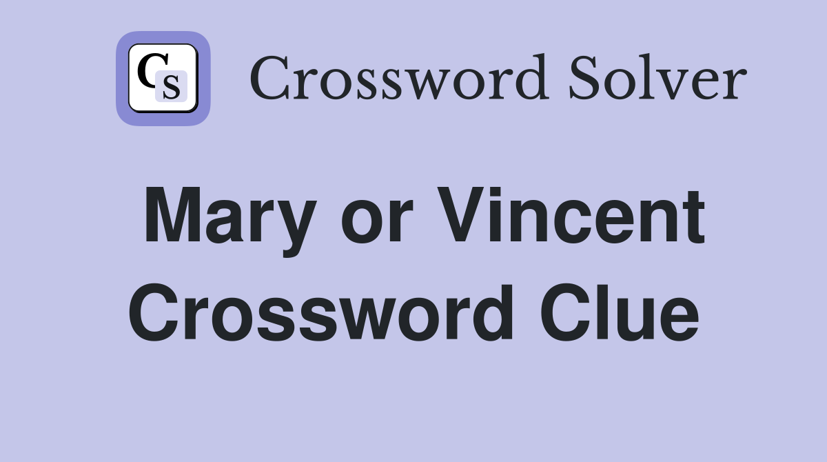 Mary or Vincent Crossword Clue