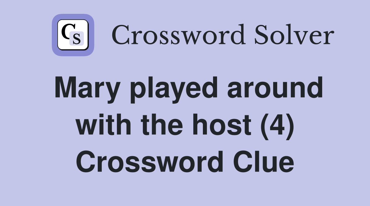 Mary played around with the host (4) Crossword Clue