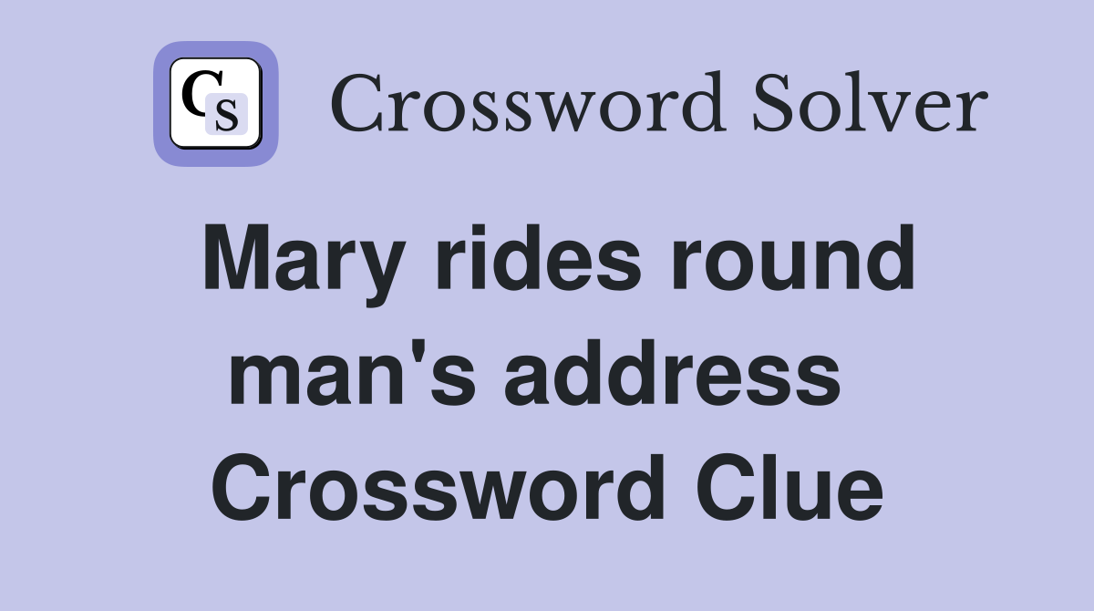 Mary rides round man's address  Crossword Clue