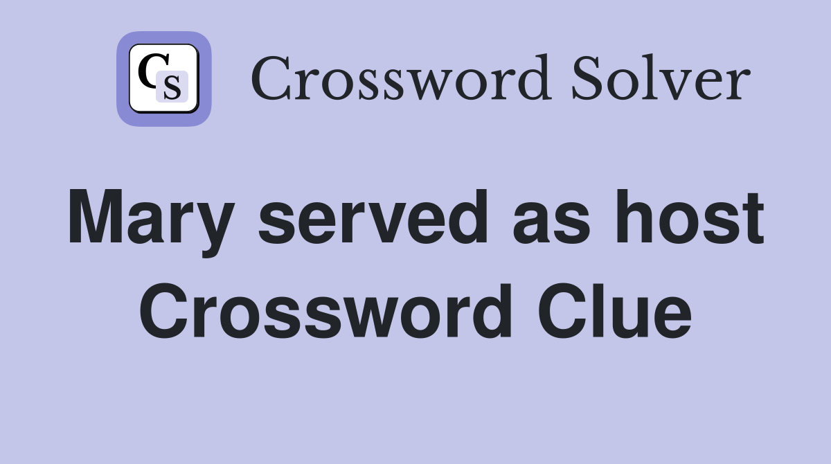 Mary served as host  Crossword Clue
