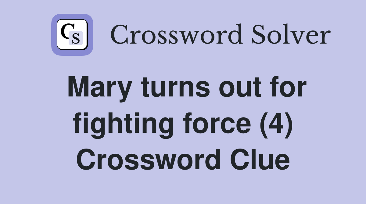 Mary turns out for fighting force (4) Crossword Clue
