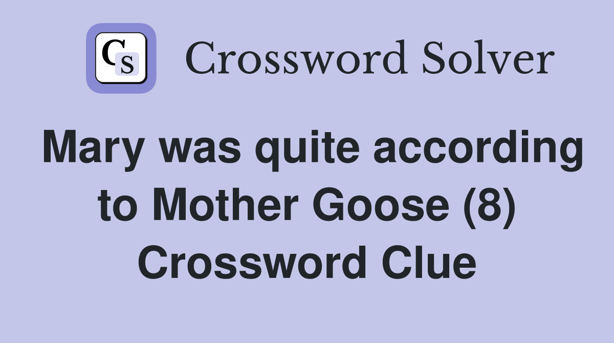 Mary was quite according to Mother Goose (8) Crossword Clue