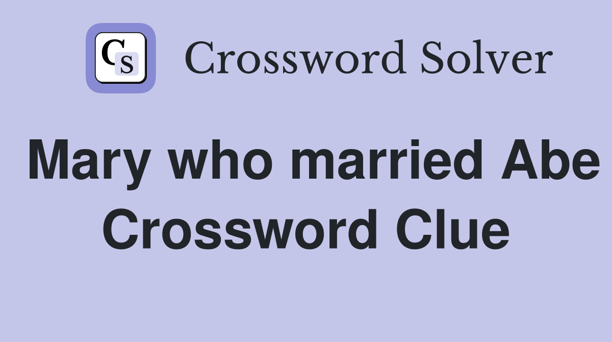 Mary who married Abe Crossword Clue