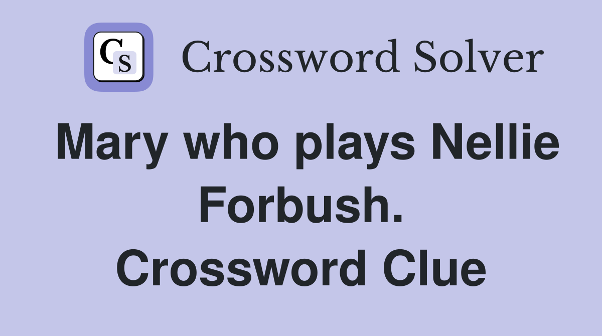 Mary who plays Nellie Forbush. Crossword Clue