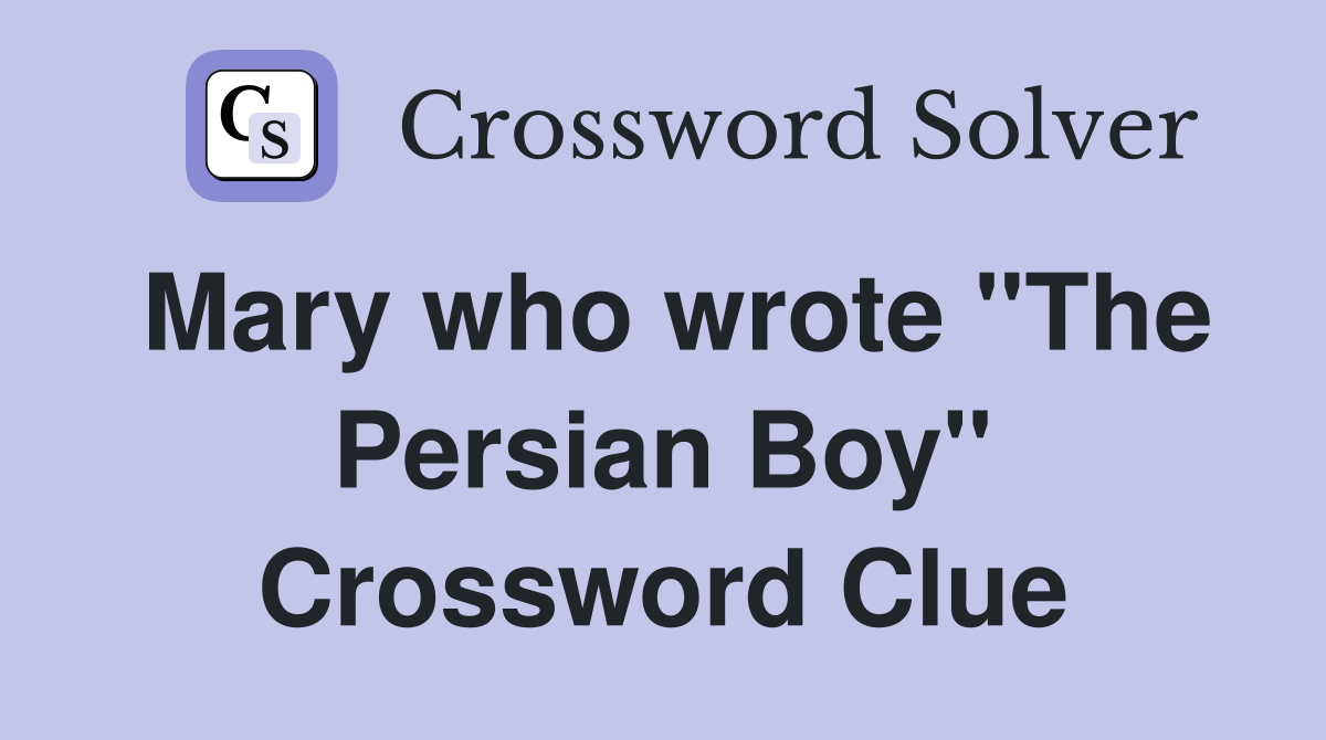 Mary who wrote "The Persian Boy" Crossword Clue