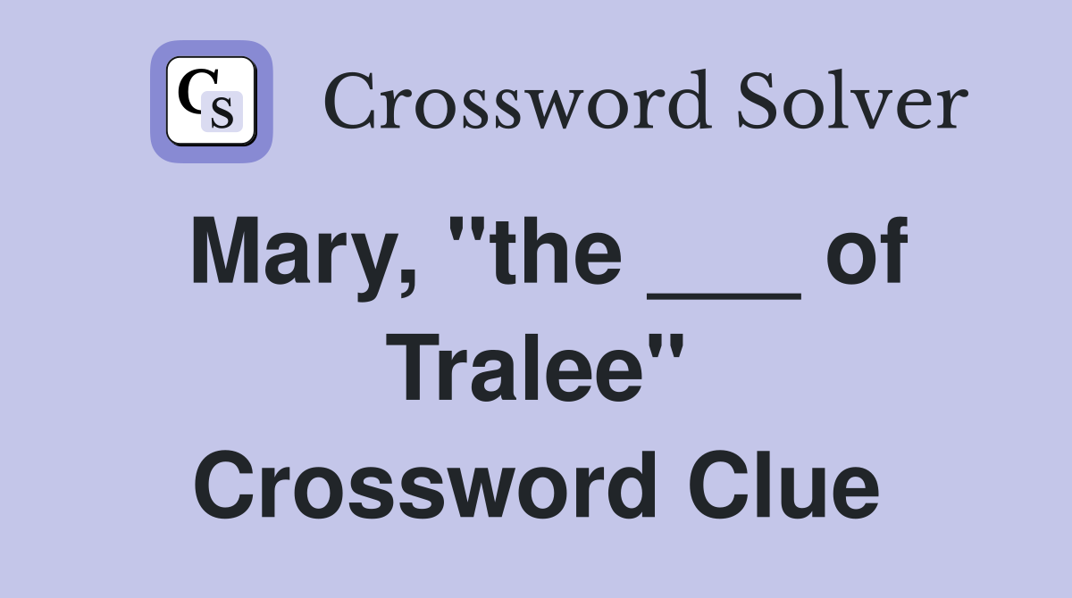 Mary, "the ___ of Tralee" Crossword Clue