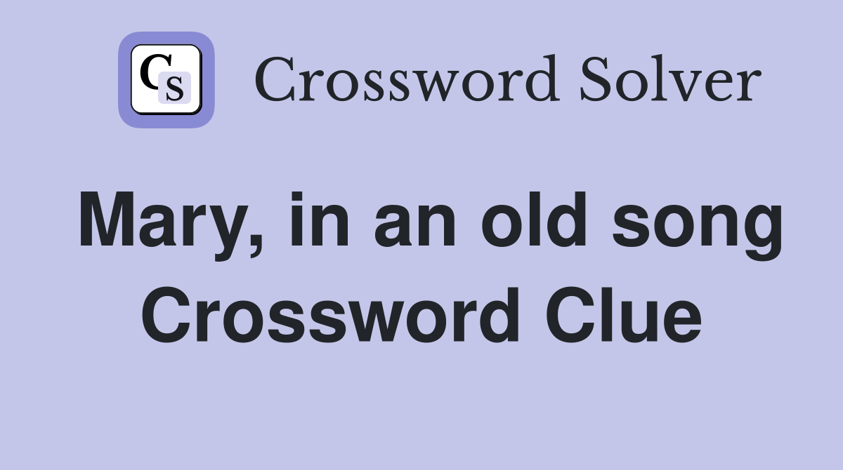 Mary, in an old song Crossword Clue