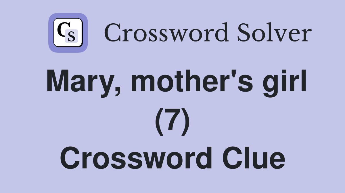 Mary, mother's girl (7) Crossword Clue