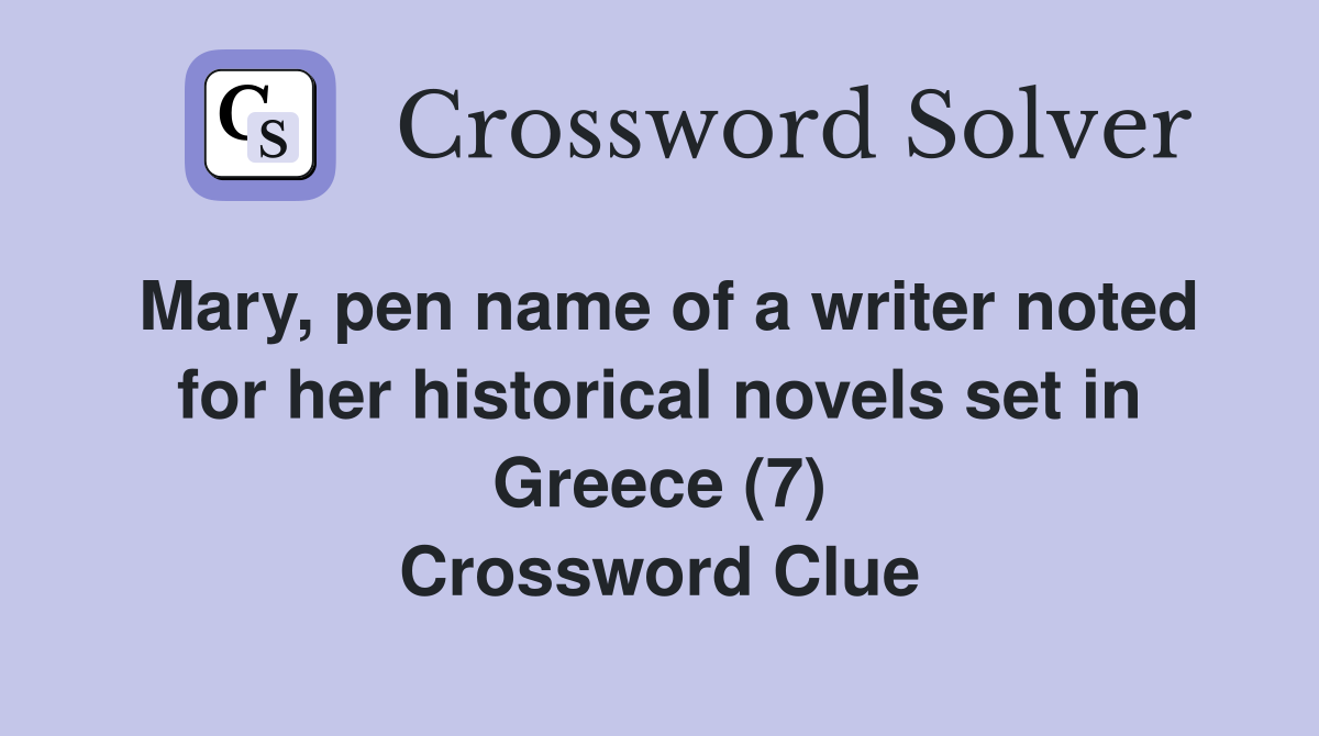 Mary, pen name of a writer noted for her historical novels set in Greece (7) Crossword Clue