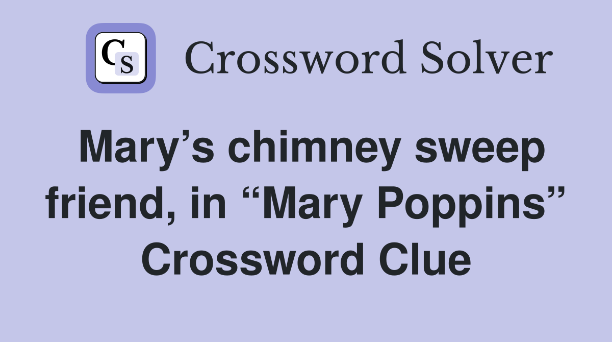 Mary’s chimney sweep friend, in “Mary Poppins” Crossword Clue
