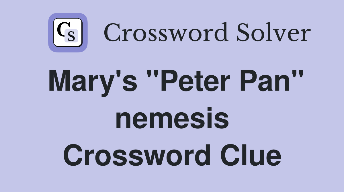 Mary's "Peter Pan" nemesis Crossword Clue