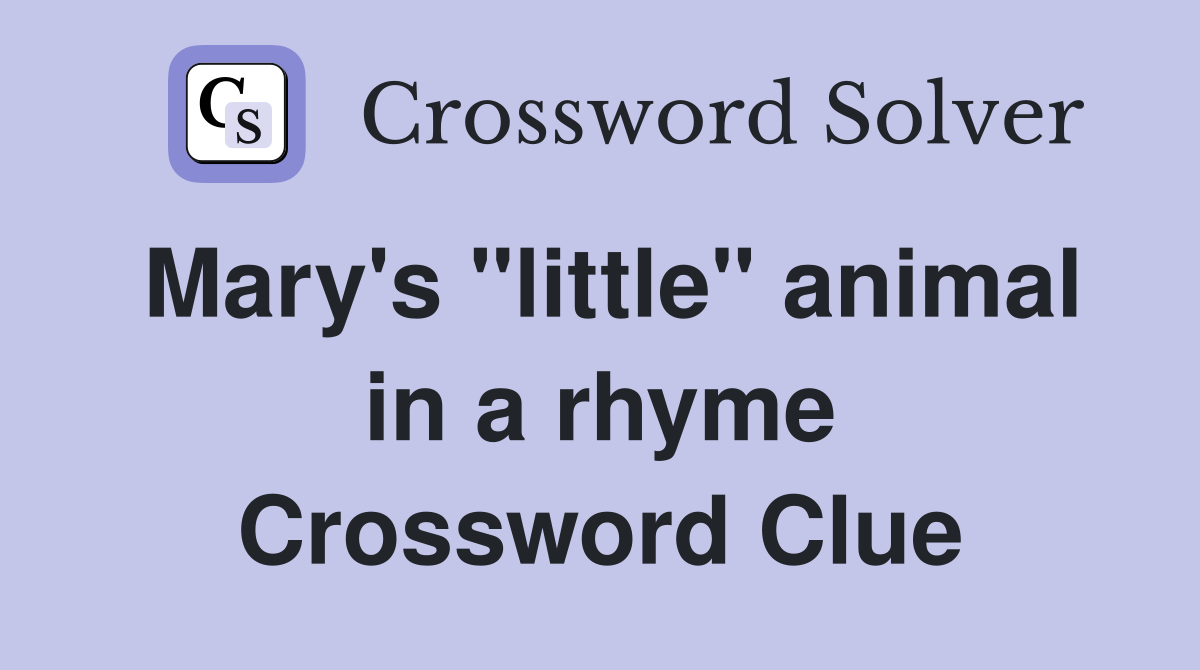 Mary's "little" animal in a rhyme Crossword Clue