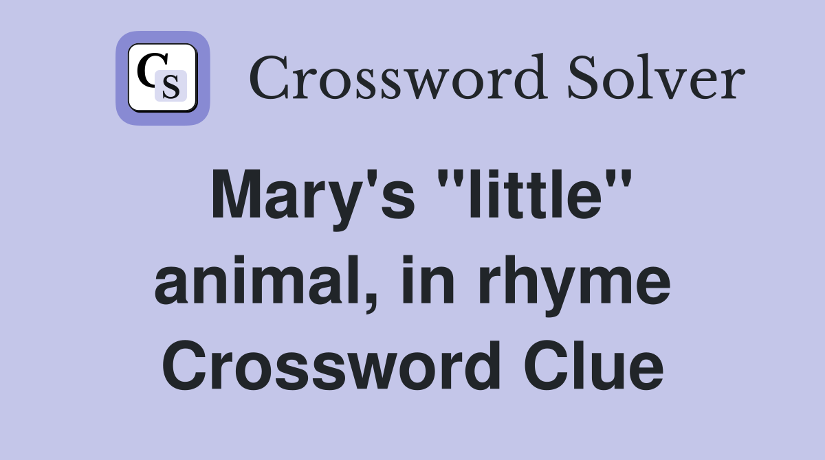 Mary's "little" animal, in rhyme Crossword Clue