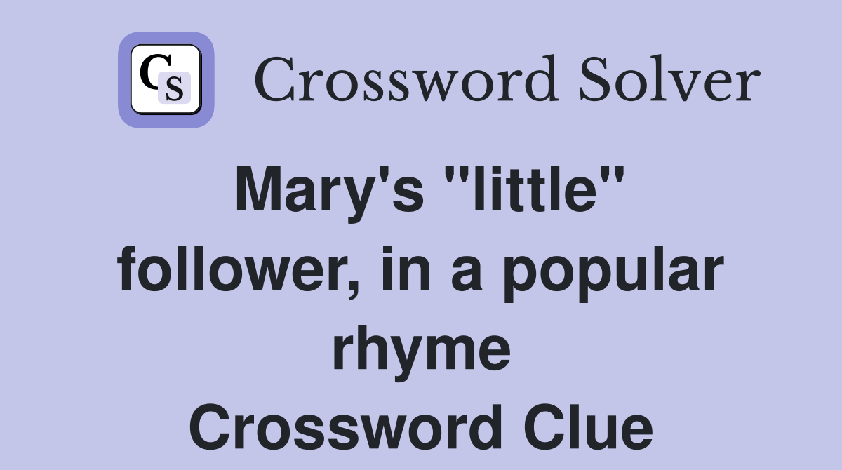 Mary's "little" follower, in a popular rhyme Crossword Clue