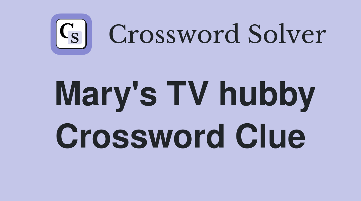 Mary's TV hubby Crossword Clue