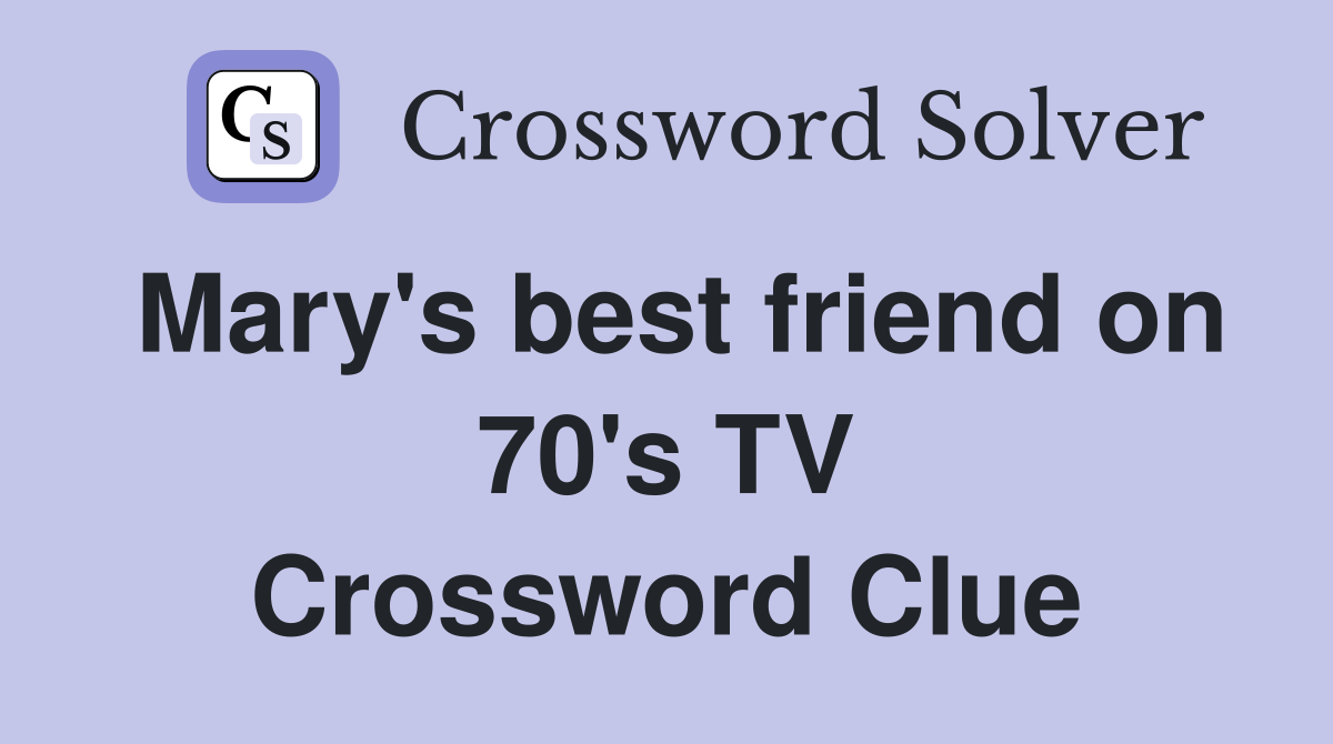 Mary's best friend on 70's TV Crossword Clue