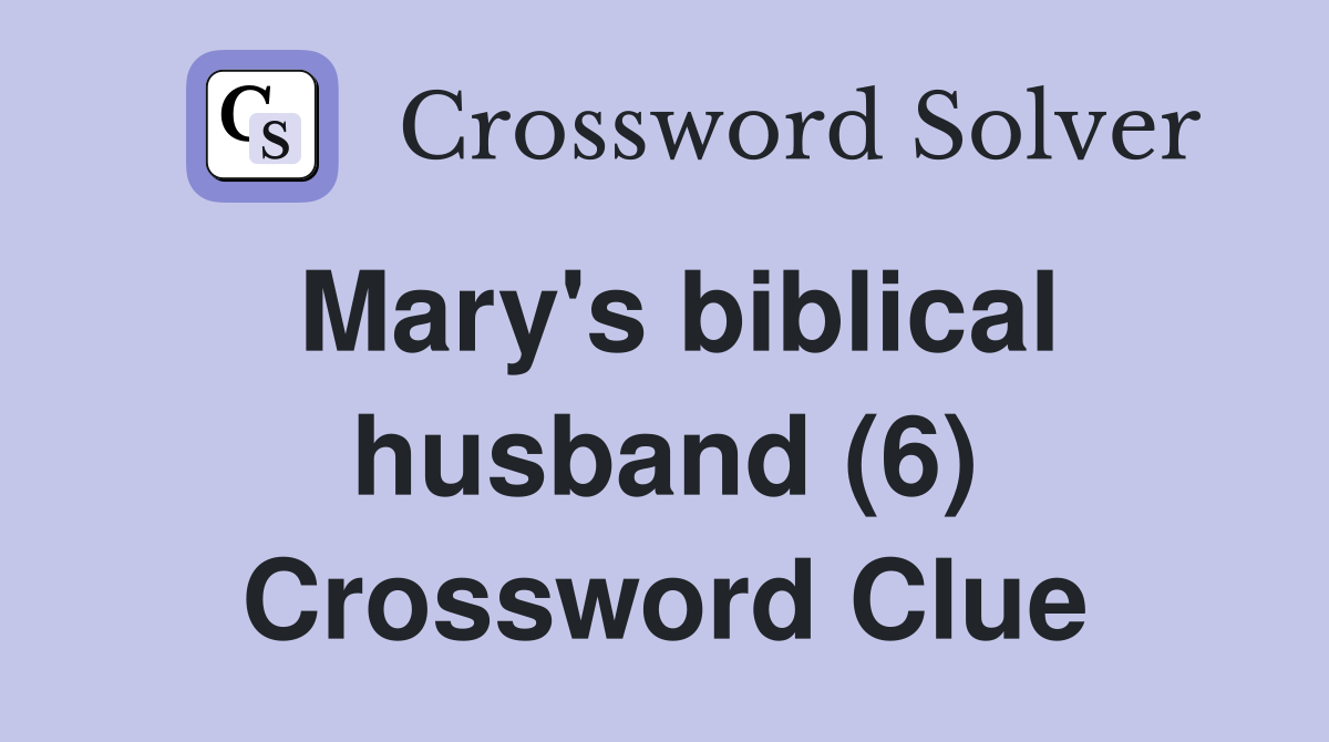 Mary's biblical husband (6) Crossword Clue