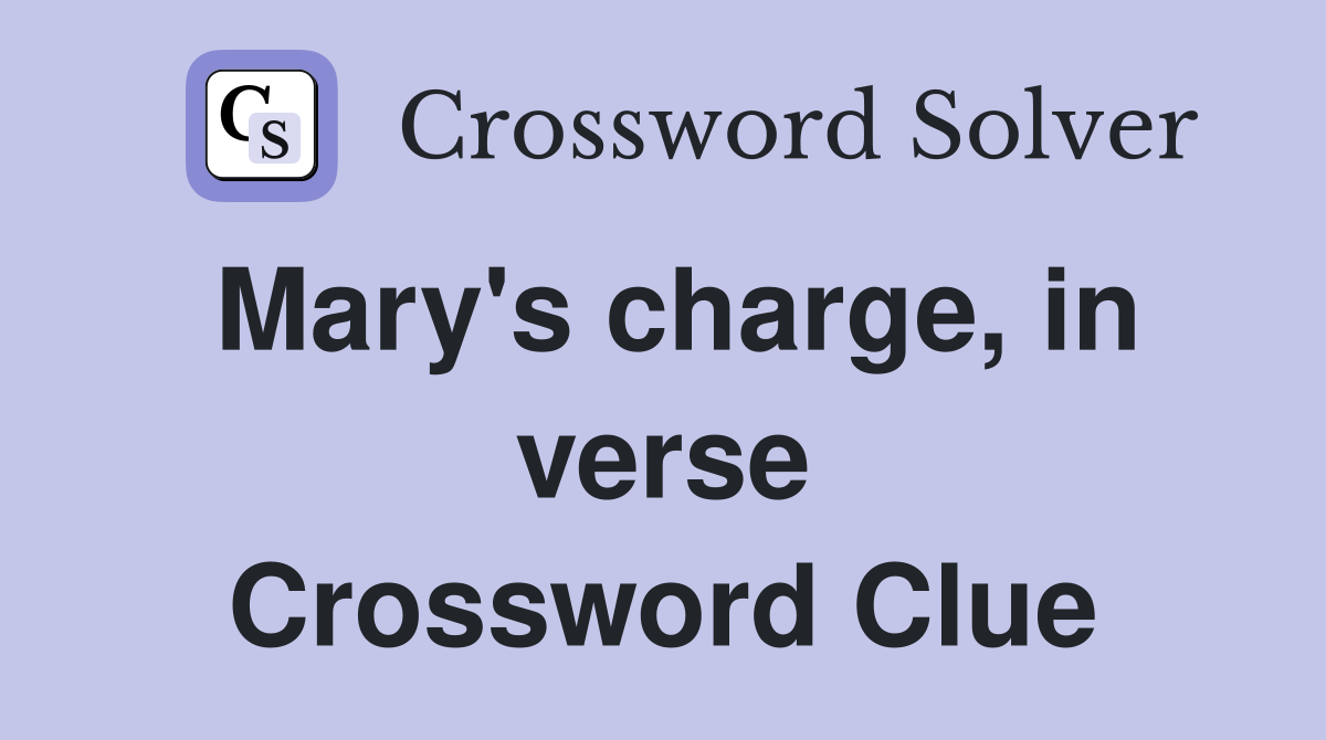 Mary's charge, in verse Crossword Clue