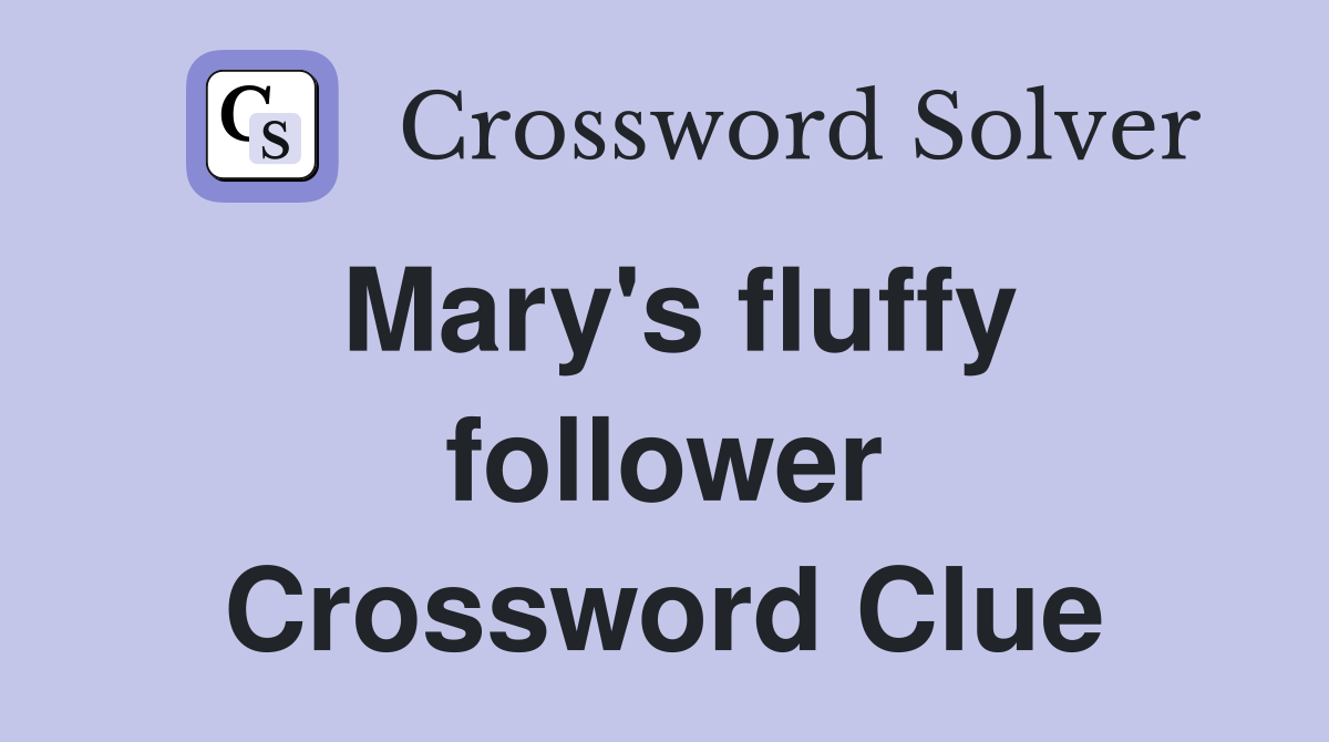 Mary's fluffy follower Crossword Clue