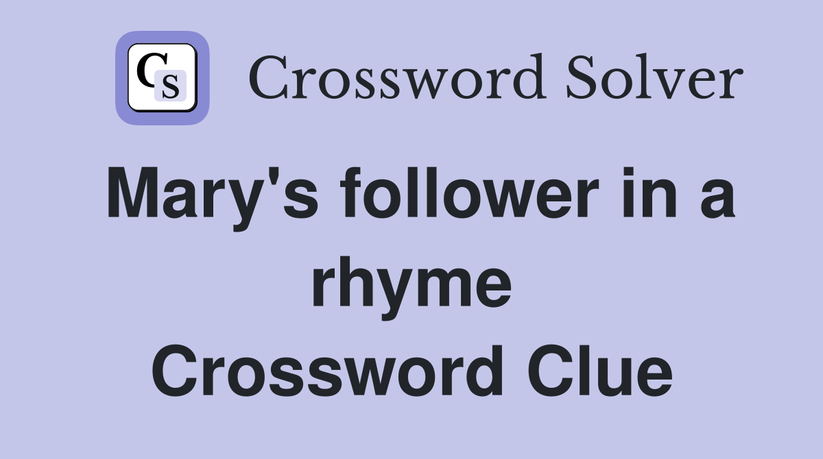 Mary's follower in a rhyme Crossword Clue