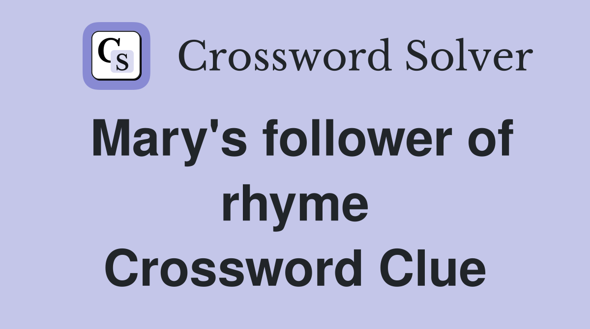 Mary's follower of rhyme Crossword Clue
