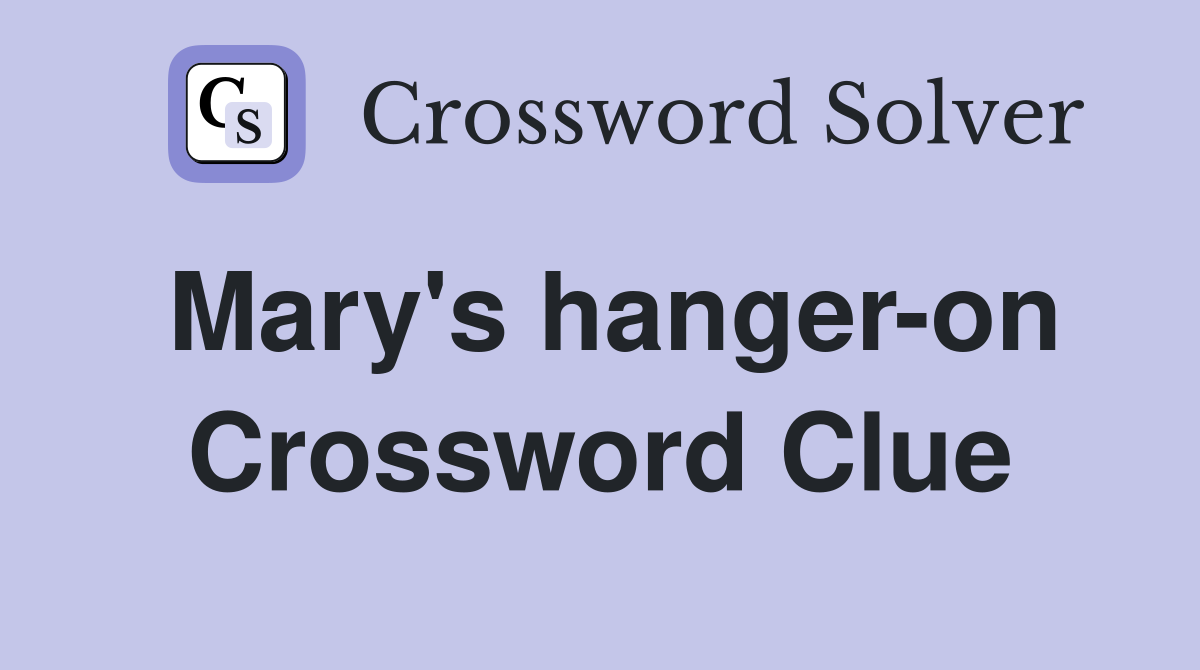 Mary's hanger-on Crossword Clue