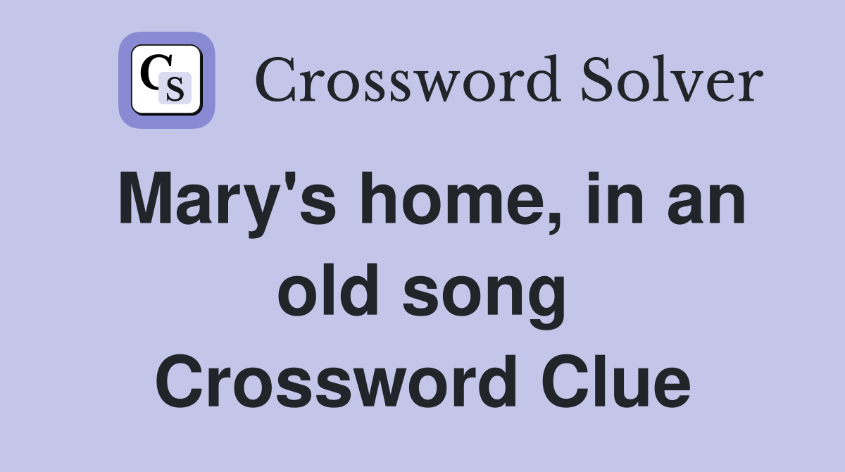 Mary's home, in an old song Crossword Clue