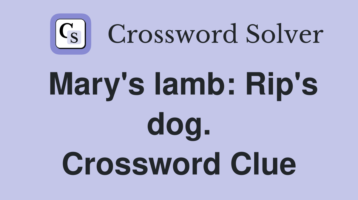 Mary's lamb: Rip's dog. Crossword Clue