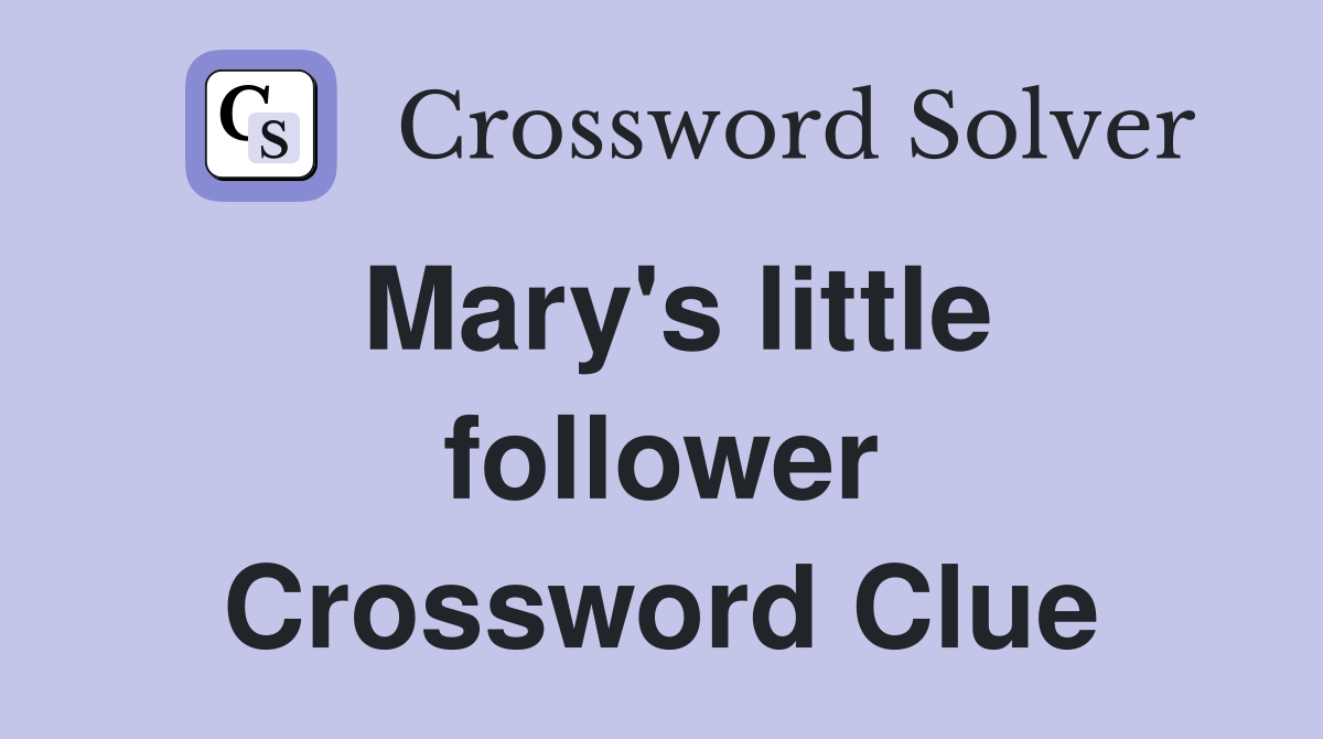 Mary's little follower Crossword Clue