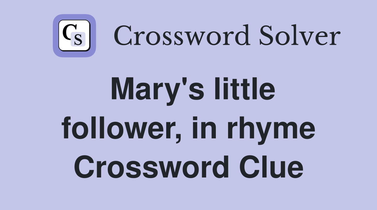 Mary's little follower, in rhyme Crossword Clue