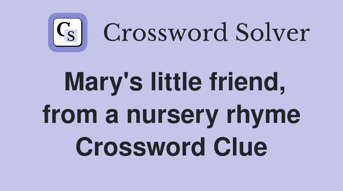Mary's little friend, from a nursery rhyme Crossword Clue