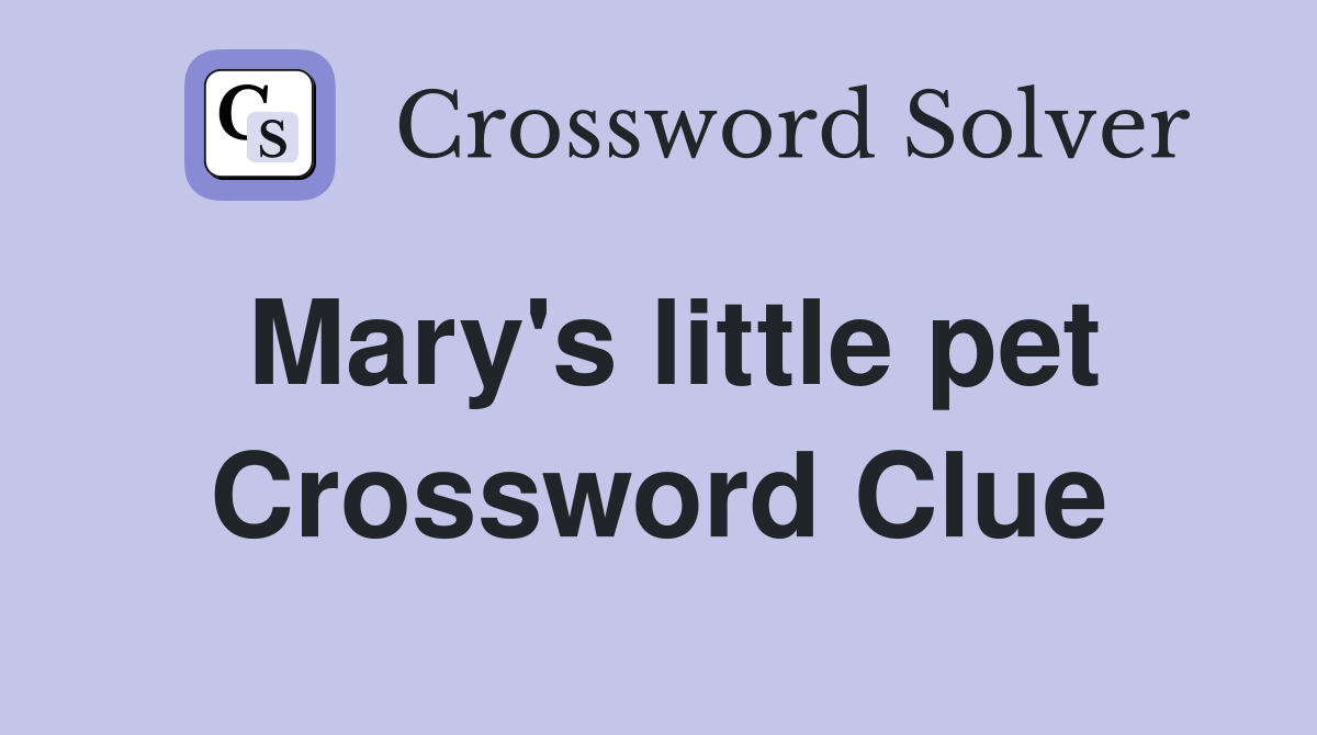 Mary's little pet Crossword Clue