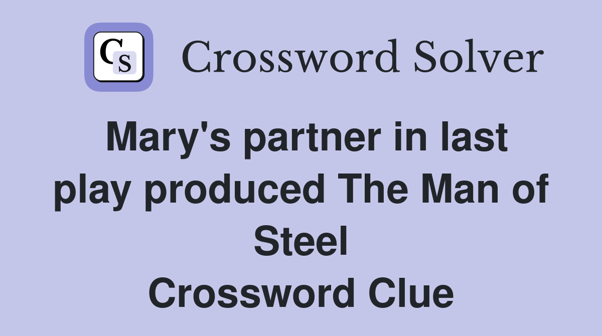 Mary's partner in last play produced The Man of Steel Crossword Clue