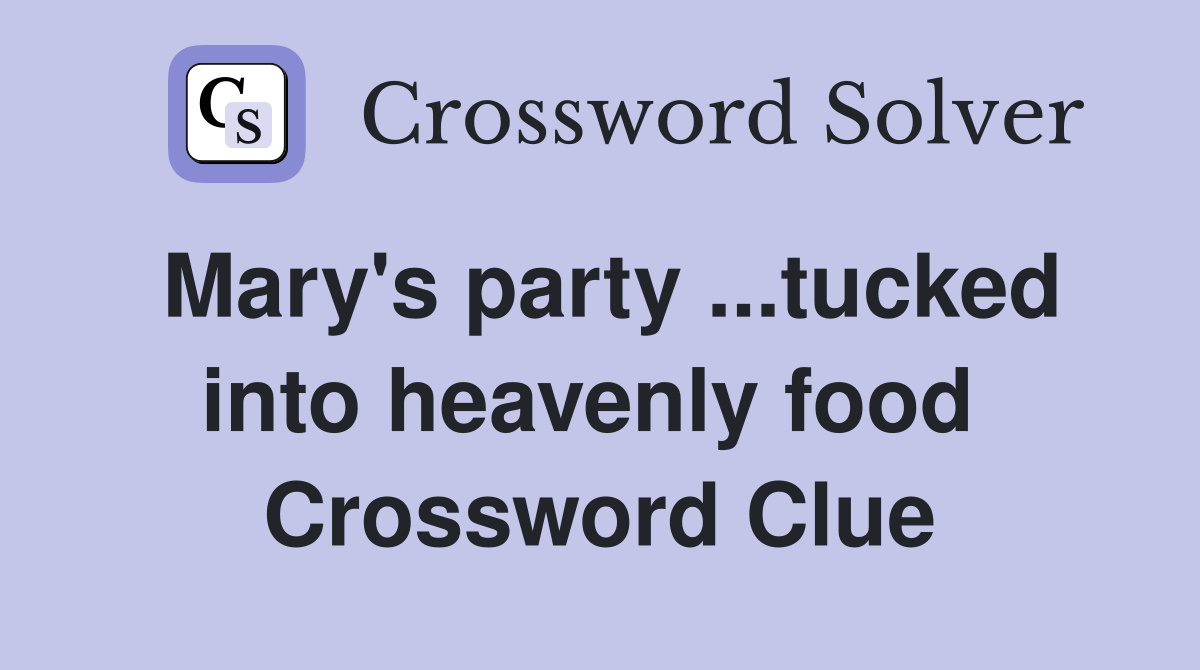 Mary's party ...tucked into heavenly food  Crossword Clue