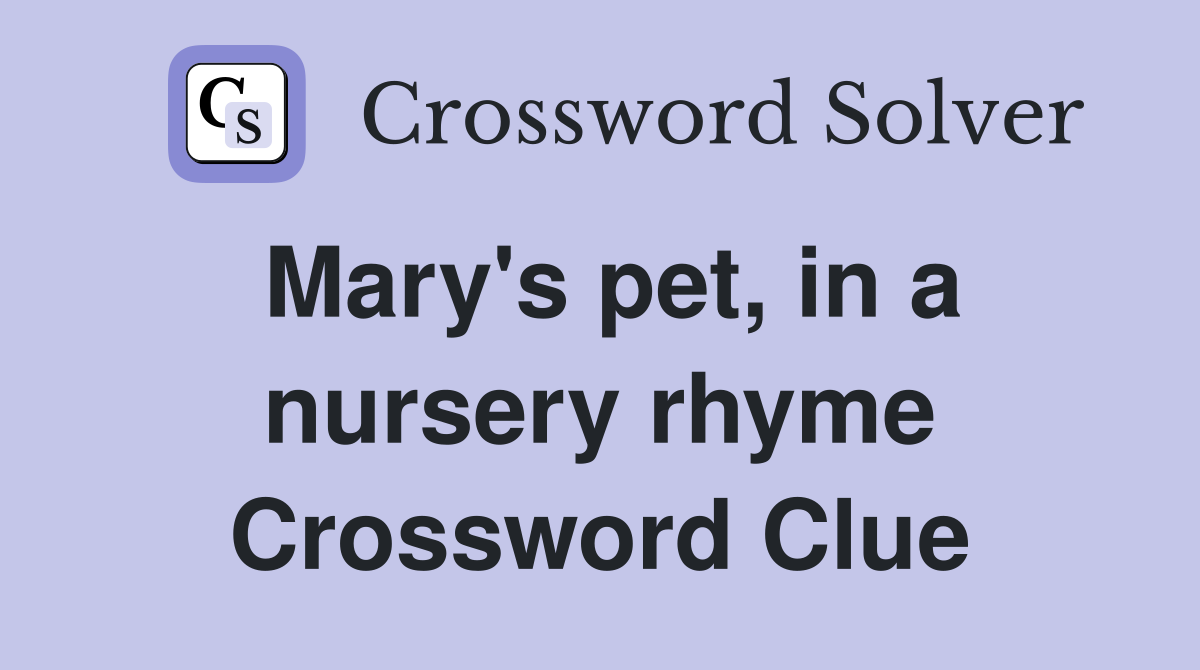 Mary's pet, in a nursery rhyme Crossword Clue